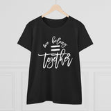 Women's Tee - We Belong Together T-Shirt