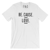 Be. Cause. Love. Tee