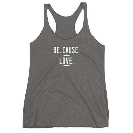 Be. Cause. Love. Women's Tank