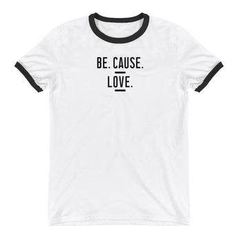 Be. Cause. Love. Ringer